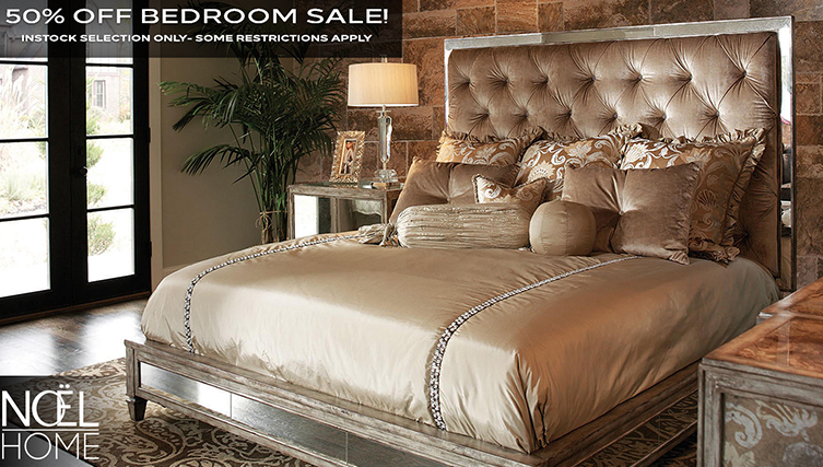 Noël Furniture - 50% Off Bedroom Sale - Instock Selection Only - Some Restrictions Appy